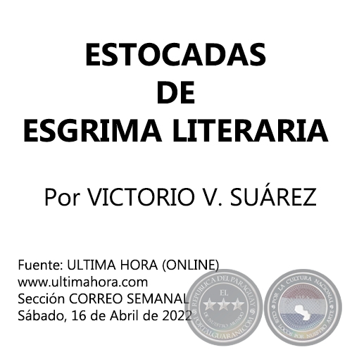 ESTOCADAS DE ESGRIMA LITERARIA - Por VICTORIO V. SUÁREZ - Sábado, 16 de Abril de 2022